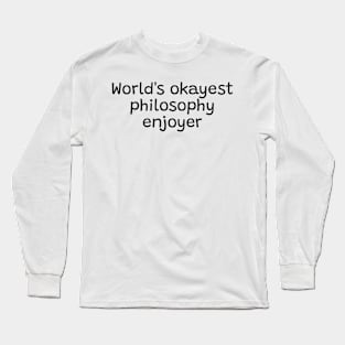 World's okayest philosophy enjoyer Long Sleeve T-Shirt
